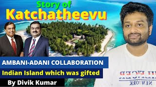 STORY OF KATCHATHEEVU ISLAND | AN INDIAN ISLAND WHICH WAS GIFTED | DIVIK KUMAR EXPLAINED ||