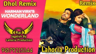 Wonderland Dhol Remix Harman Virk Ft. Rai Jagdish By Lahoria Production Punjabi Song Dhol Remix 2023