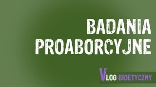 Vlog bioetyczny (5) - Błażej Kmieciak - Badania proaborcyjne