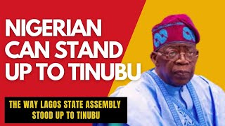 Nigerians Can Stand Up To Tinubu The Way Lagos State House of Assembly Stood Up To Tinubu.