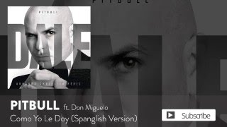 Pitbull - Como Yo Le Doy (Spanglish Version) ft. Don Miguelo [Official Audio]