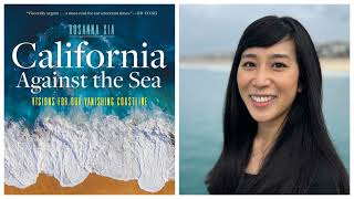 Sustainability Now! Sunday, February 4th: California Against the Sea With Rosanna Xia of the LA T...