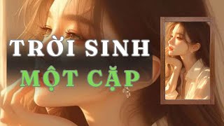 [ TRUYỆN AUDIO ] TRỜI SINH MỘT CẶP - FULL | GIANG TUỆ MẪN AUDIO CHỮA LÀNH | REVIEW |