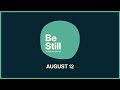 Be Still: Daily Devotional // August 12th, 2024