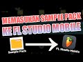 CARA MEMASUKKAN SAMPLE PACK DAN LAGU Ke FL Studio Mobile [Tutorial Dasar]