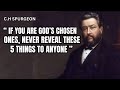 IF YOU ARE GOD'S CHOSEN ONES , NEVER REVEAL THESE 5 THINGS TO ANYONE | C.H SPURGEON