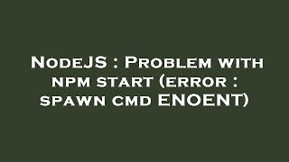 NodeJS : Problem with npm start (error : spawn cmd ENOENT)