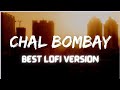 Chal Bombay best lofi || chal Bombay slowed reverb