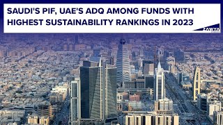 Saudi's PIF, UAE's ADQ among funds with highest sustainability rankings in 2023