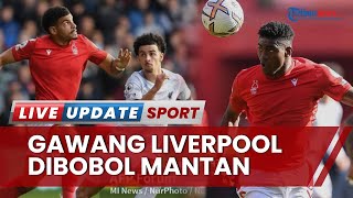 Sorotan Kekalahan Liverpool Vs Nottingham: Dijebol Mantan Pemain Terasa Ironis & Dikejar Waktu Akhir