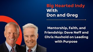 Mentorship, Faith, and Friendship: Dave Neff and Chris Huxhold on Leading with Purpose