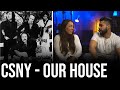 This Crosby, Stills, Nash, & Young song is NEEDED - Our House (Reaction!)