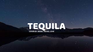 Tequila (lyrics) - Music Travel Love