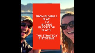 From Buying 1 Flat to Buying Blocks of Flats- The Strategy \u0026 Systems