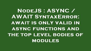 NodeJS : ASYNC / AWAIT SyntaxError: await is only valid in async functions and the top level bodies