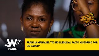 Francia Márquez: “Yo no llegué al Pacto Histórico por un cargo”
