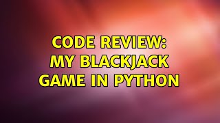 Code Review: My Blackjack Game in Python (3 Solutions!!)