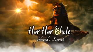 Har Har Bhole - 2 (Slowed + Reverb) Om Namah Shivay Slowed Lofi Song