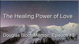 My Depression Recovery Memoir: Episode 13-The Healing Power of Love