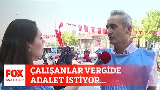 Çalışanlar vergide adalet istiyor... 31 Ağustos 2023 Gülbin Tosun ile FOX Ana Haber