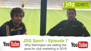 JDG Sport #7 - Why Warrington are setting the pace for club marketing in 2019