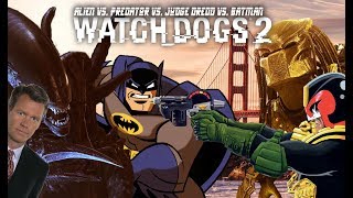 ALIEN vs PREDATOR vs JUDGE DREDD vs BATMAN (Watch_Dogs 2)