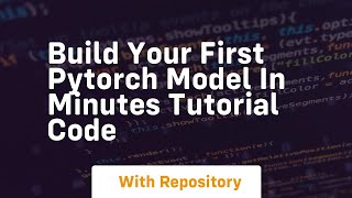 build your first pytorch model in minutes tutorial code
