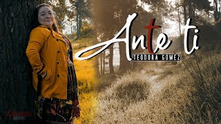 Ante Ti - Teodora Gómez | Videoclip Oficial