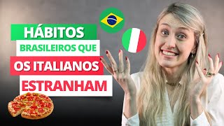 5 HÁBITOS BRASILEIROS que os ITALIANOS acham ESTRANHO | Cultura Italiana