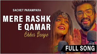 Sachet Parampara - Mere Rashke Qamar & Chhor Denge | J08 MUSIC FIILM'S
