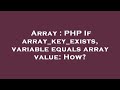 Array : PHP If array_key_exists, variable equals array value: How?