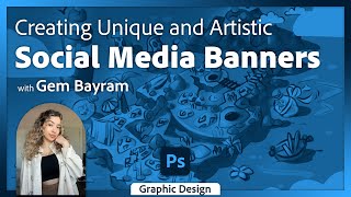 Designing 2D Banners for Social Media in Adobe Photoshop with Gem Bayram