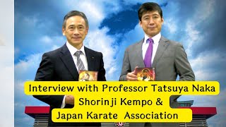Interview with Professor Tatsuya Naka　【Shorinji Kempo and Japan Karate Association】
