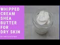 How To Make Whipped Shea Butter for Dry, Damaged & Sensitive Skin