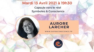 Replay - SupraconscienceParis - Capsule vers le réel - Aurore Larcher - Symboles \u0026 conscience