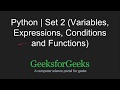 Python Programming Tutorial | Variables, Expressions, Conditions and Functions | GeeksforGeeks