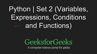 Python Programming Tutorial | Variables, Expressions, Conditions and Functions | GeeksforGeeks