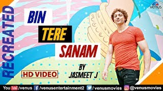 Bin Tere Sanam - Recreated | HD VIDEO | Jasmeet J