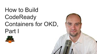 How to Build CodeReady Containers for OKD, Part I