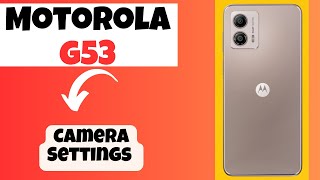 Motorola G53 Camera Settings || How to set camera hidden features and tricks