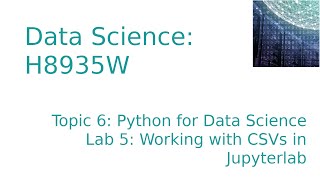 Data Science Topic 6 - Python for data science, pandas, pylot and installing Jupyterlab