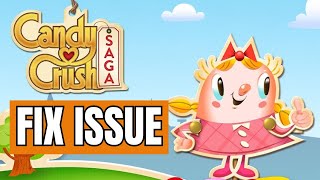 How to Fix Candy Crush Saga Issue 2025?