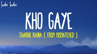 Kho Gaye Lyrics| From Mismatched Season 2 Song | Taaruk Raina