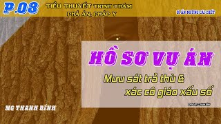 (Tập 08) Hồ sơ vụ án - Những cái chết bí ẩn | Không nên nghe khi đang ăn cơm nhé