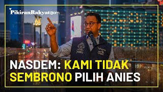 NasDem: Kami Tidak Sembrono Pilih Anies Baswedan Jadi Capres di Pemilu 2024