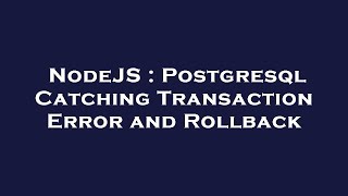 NodeJS : Postgresql Catching Transaction Error and Rollback
