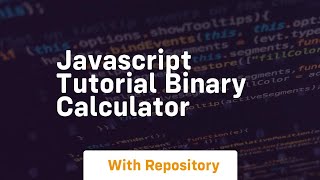 Javascript tutorial binary calculator