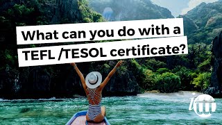 What can you do with a TEFL /TESOL certificate?
