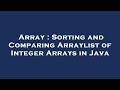 Array : Sorting and Comparing Arraylist of Integer Arrays in Java
