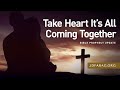 Bible Prophecy Update, Take Heart It’s All Coming Together - Sunday, October 20th, 2024